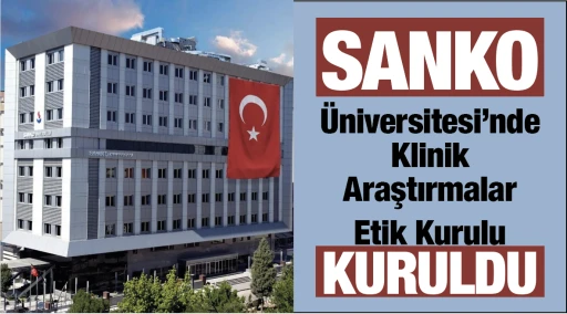 SANKO Üniversitesi'nde Klinik Araştırmalar Etik Kurulu kuruldu