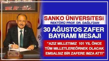 SANKO ÜNİVERSİTESİ REKTÖRÜ PROF. DR. DAĞLI'DAN: 30 AĞUSTOS ZAFER BAYRAMI MESAJI-