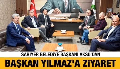 Sarıyer Belediye Başkanı Aksu'dan Başkan Yılmaz'a ziyaret