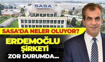 SASA'DA NELER OLUYOR? ERDEMOĞLU ŞİRKETİ ZOR DURUMDA...