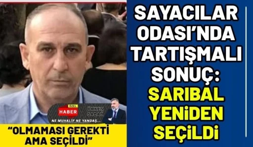 Sayacılar Odası&rsquo;nda Tartışmalı Sonu&ccedil;: Mehmet Sarıbal Yeniden Se&ccedil;ildi