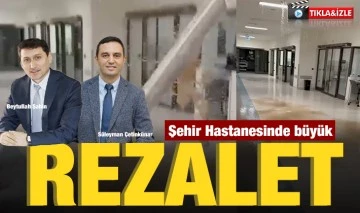Şehir Hastanesinde büyük rezalet