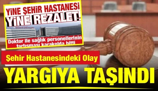 Şehir Hastanesindeki Olay Yargıya Taşındı