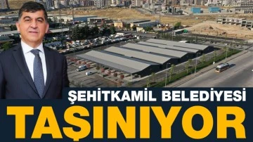 ŞEHİTKAMİL BELEDİYESİ TAŞINIYOR