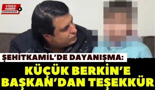 Şehitkamil&rsquo;de Dayanışma: K&uuml;&ccedil;&uuml;k Berkin&rsquo;e Başkan&rsquo;dan Teşekk&uuml;r