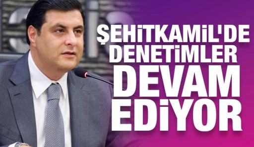 Şehitkamil’de denetimler devam ediyor