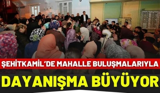 Şehitkamil&rsquo;de Mahalle Buluşmalarıyla Dayanışma B&uuml;y&uuml;yor