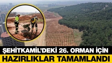 ŞEHİTKAMİL’DEKİ 26. ORMAN İÇİN HAZIRLIKLAR TAMAMLANDI