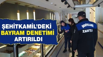 ŞEHİTKAMİL’DEKİ BAYRAM DENETİMİ ARTIRILDI