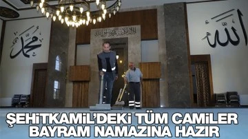 ŞEHİTKAMİL’DEKİ TÜM CAMİLER BAYRAM NAMAZINA HAZIR