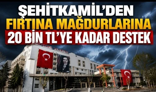 Şehitkamil&rsquo;den Fırtına Mağdurlarına Destek: 20 Bin TL&rsquo;ye Kadar Yardım