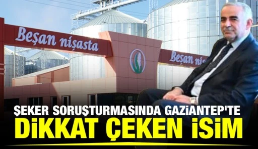 Şeker Soruşturmasında Gaziantep&rsquo;te Dikkat &Ccedil;eken İsim