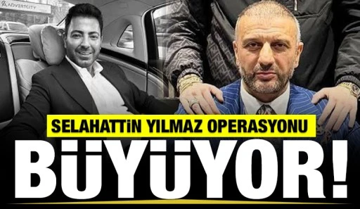 Selahattin Yılmaz operasyonu b&uuml;y&uuml;yor!
