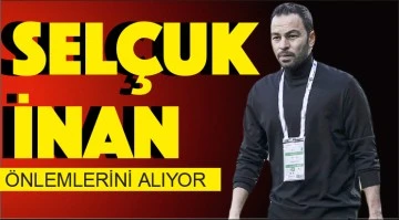 Selçuk İnan önlemlerini alıyor