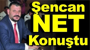 Şencan Net Konuştu