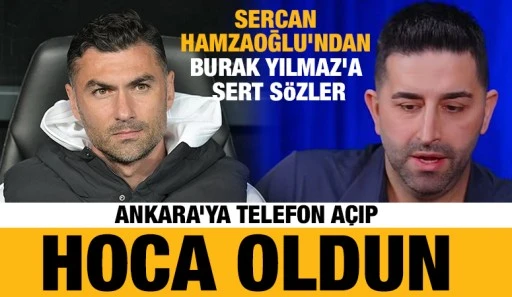 Sercan Hamzaoğlu&rsquo;ndan Burak Yılmaz&rsquo;a Sert S&ouml;zler: &ldquo;Ankara&rsquo;ya Telefon A&ccedil;ıp Hoca Oldun!&rdquo;