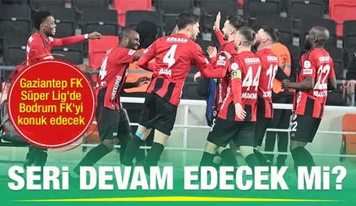 Seri devam edecek mi? Gaziantep FK, Süper Lig'de Bodrum FK'yi konuk edecek