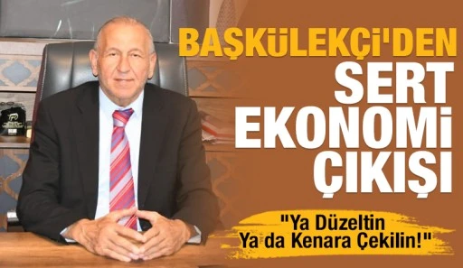 Şerif Başk&uuml;lek&ccedil;i&rsquo;den Sert Ekonomi &Ccedil;ıkışı: &ldquo;Ya D&uuml;zeltin Ya da Kenara &Ccedil;ekilin!&rdquo;