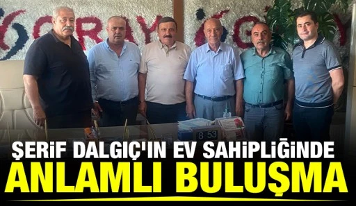 Şerif Dalgıç'ın Ev Sahipliğinde Anlamlı Buluşma