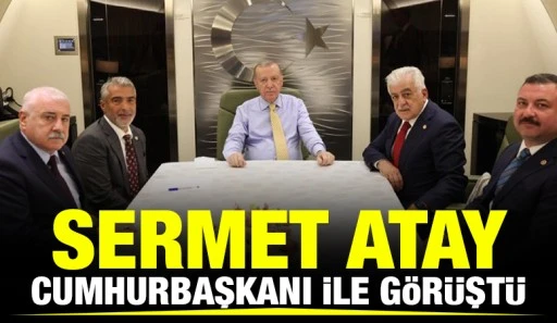 Sermet Atay, Cumhurbaşkanı ile g&ouml;r&uuml;şt&uuml;