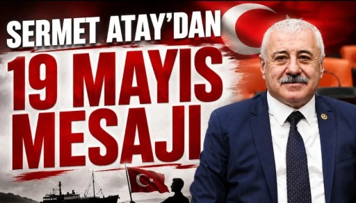 Sermet Atay&rsquo;dan 19 Mayıs Mesajı