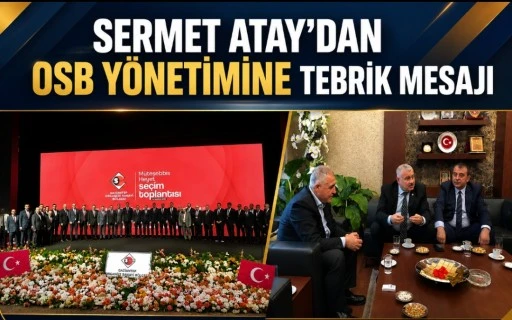 Sermet Atay&rsquo;dan OSB Y&ouml;netimine Tebrik Mesajı