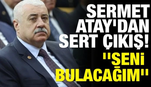 Sermet Atay’dan sert çıkış! ''Seni bulacağım''