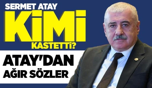 Sermet Atay kimi kastetti?  Atay'dan ağır sözler