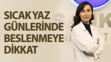 SICAK YAZ GÜNLERİNDE BESLENMEYE DİKKAT