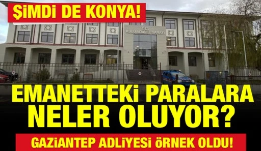 Şimdi de Konya! Emanetteki paralara neler oluyor? 