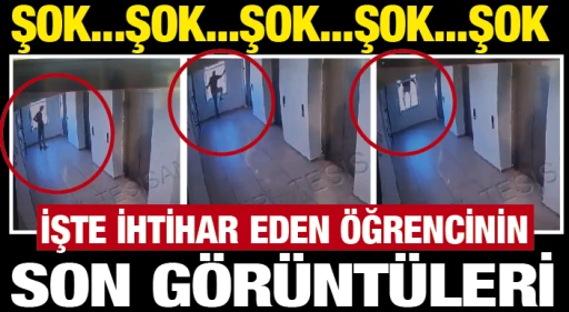 ŞOK...ŞOK... İŞTE İHTİHAR EDEN ÖĞRENCİNİN SON GÖRÜNTÜLERİ
