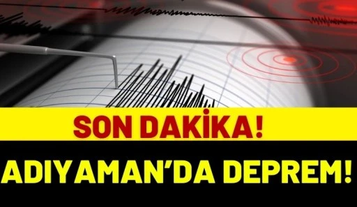 Son dakika: Adıyaman&rsquo;da deprem!