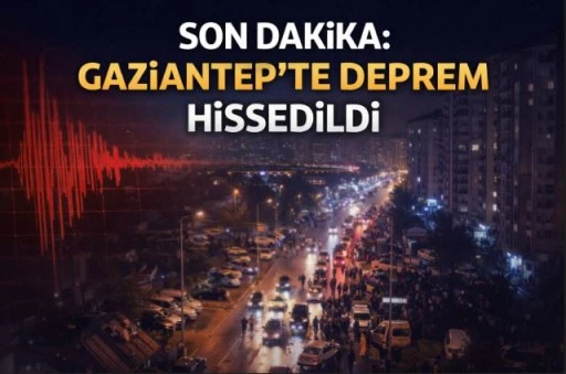 Son Dakika: Gaziantep&rsquo;te Deprem Hissedildi