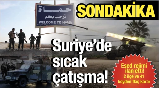 Son dakika: Suriye'de sıcak çatışma! Esed rejimi ilan etti! 2 ilçe ve 41 köyden flaş karar