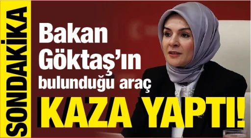 Sondakika...Bakan Göktaş'ın bulunduğu araç kaza yaptı!