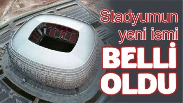 Stadyumun yeni ismi belli oldu