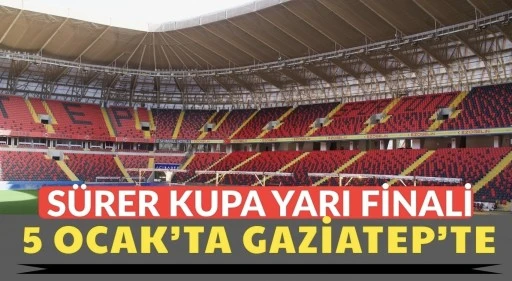 S&uuml;per Kupa Yarı Finali 5 Ocak&rsquo;ta Gaziantep&rsquo;te Oynanacak