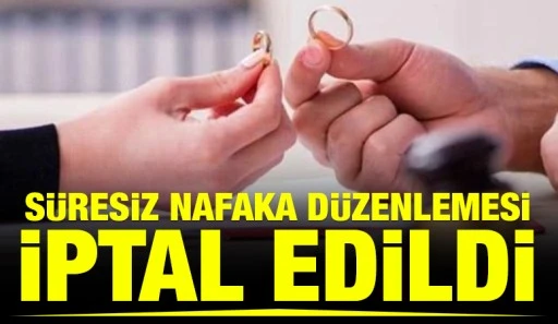 Süresiz nafaka düzenlemesi iptal edildi