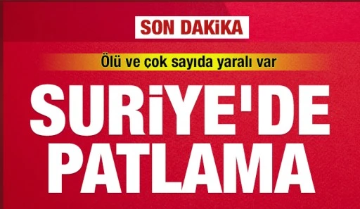 Suriye'de patlama: Ölü ve çok sayıda yaralı var