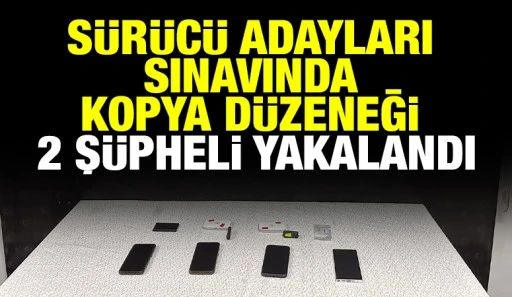 Sürücü Adayları Sınavında Kopya Düzeneği: 2 Şüpheli Yakalandı
