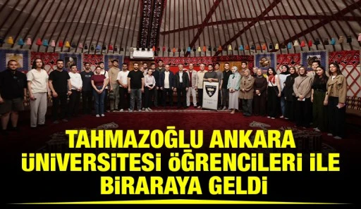 TAHMAZOĞLU ANKARA &Uuml;NİVERSİTESİ &Ouml;ĞRENCİLERİ İLE BİRARAYA GELDİ