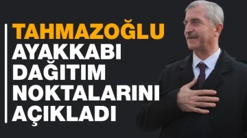 Tahmazoğlu, ayakkabı dağıtım noktalarını açıkladı