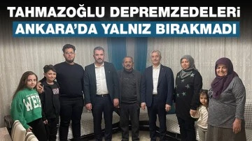 TAHMAZOĞLU DEPREMZEDELERİ ANKARA’DA YALNIZ BIRAKMADI