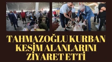 TAHMAZOĞLU KURBAN KESİM ALANLARINI ZİYARET ETTİ