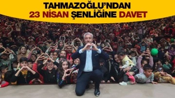 TAHMAZOĞLU’NDAN 23 NİSAN ŞENLİĞİNE DAVET