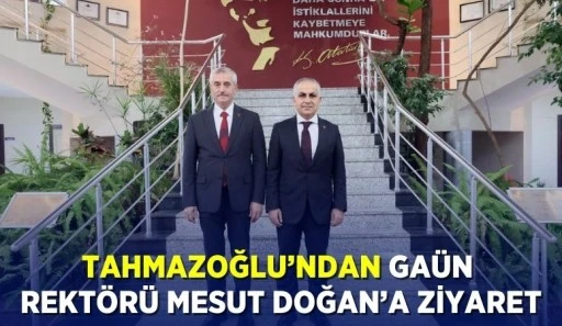 TAHMAZOĞLU’NDAN GAÜN  REKTÖRÜ MESUT DOĞAN’A ZİYARET