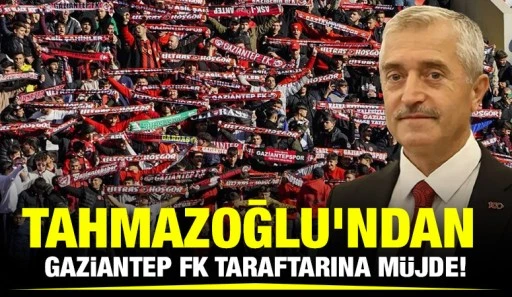 Tahmazoğlu'ndan Gaziantep FK taraftarına müjde!