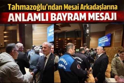 Tahmazoğlu&rsquo;ndan Mesai Arkadaşlarına Anlamlı Bayram Mesajı