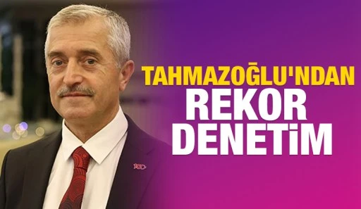 Tahmazoğlu'ndan rekor denetim