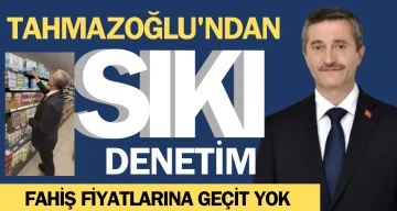 Tahmazoğlu’ndan sıkı denetim 